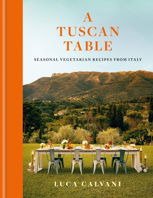 Luca Calvani - A Tuscan Table: Seasonal Vegetarian Recipes from Italy