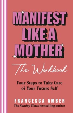 Manifest Like a Mother  The Workbook