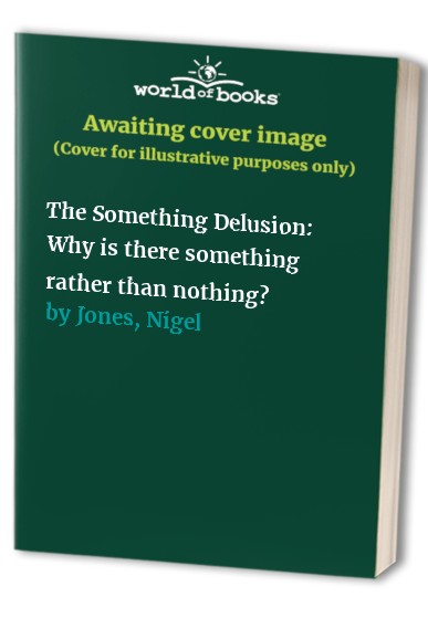 The Something Delusion
