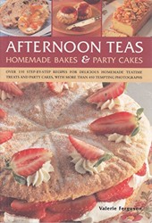 Afternoon Teas: Over 150 Step-by-step Recipes for Delicious Homemade Teatime Treats and Party Cakes, with More Than 450 Colour Photographs