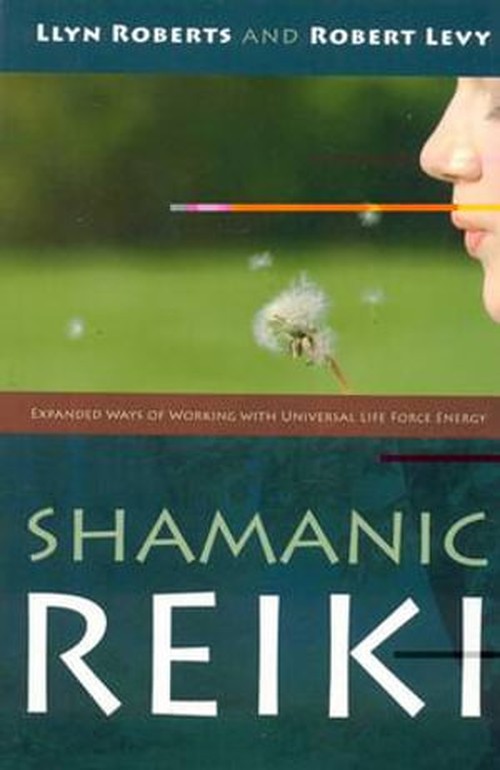 Shamanic Reiki  Expanded Ways of Working with Universal Life Force Energy