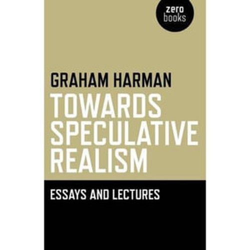 Towards Speculative Realism: Essays and Lectures