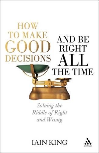 How to Make Good Decisions and be Right All the Time