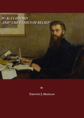 W. K. Clifford and "The Ethics of Belief"