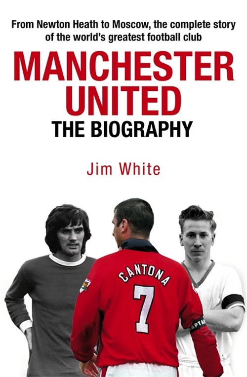 Manchester United: The Biography