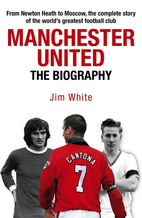 Manchester United: The Biography