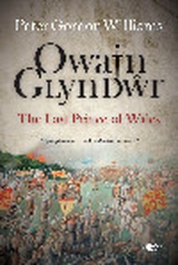 Owain Glyn Dwr - The Last Prince of Wales