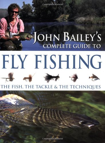 John Bailey's Complete Guide to Fly Fishing