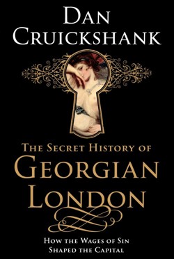 Secret History of Georgian London, The How the Wages of Sin Shape