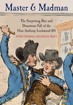 Master and Madman: The Surprising Rise and Disastrous Fall of the Hon. Anthony Lockwood RN