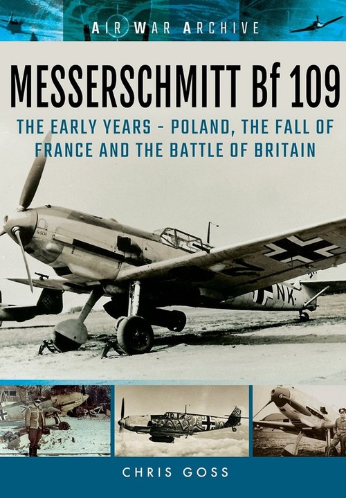 Messerschmitt Bf 109: The Early Years - Poland, the Fall of France and the Battle of Britain