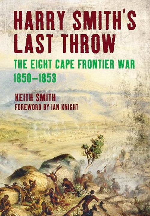 Harry Smith's Last Throw: The Eight Cape Frontier War 1850-1853