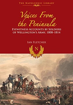 Voices from the Peninsula: Eyewitness Accounts by Soldiers of Wellington's Army, 1808u1814