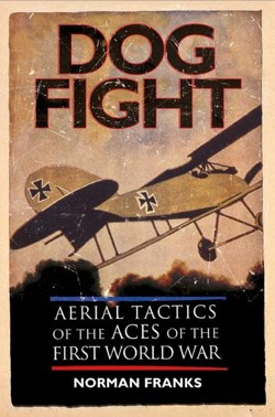 Dog Fight: Aerial Tactics of the Aces of World War I