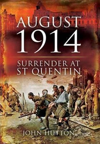 August 1914: Surrender at St Quentin