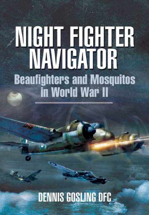 Night Fighter Navigator: Beaufighters and Mosquitos in Wwii