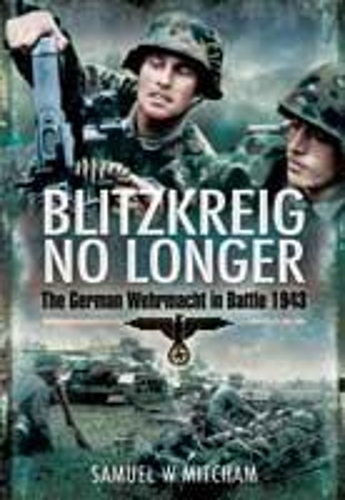 Blitzkrieg No Longer: the German Wehrmacht in Battle, 1943