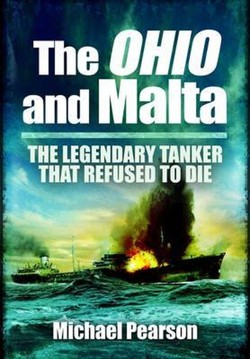 The Ohio and Malta, The: the Legendary Tanker that Refused to Die