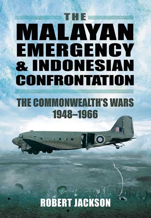 The Malayan Emergency and Indonesian Confrontation: The Commonwealth's Wars 1948-1966