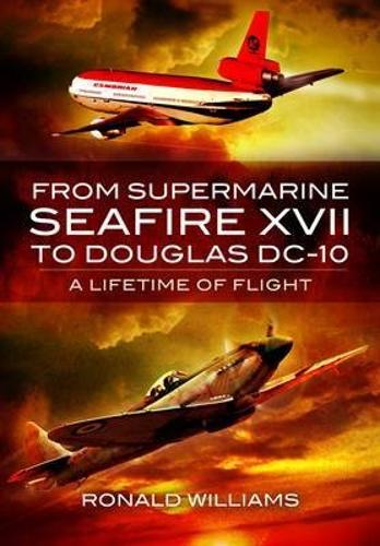 From Supermarine Seafire XVII to Douglas DC-10: A Lifetime of Flight