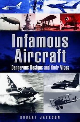 Infamous Aircraft: Dangerous Designs and Their Vices