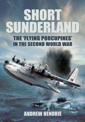 Short Sunderland: The 'Flying Porcupines' in the Second World War