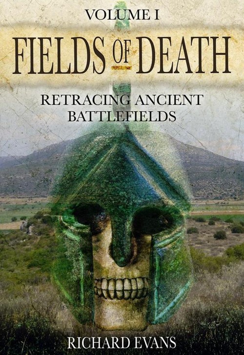 Fields of Death: Retracing Ancient Battlefileds: Volume 1