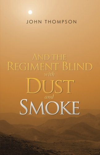 And the Regiment Blind with Dust and Smoke