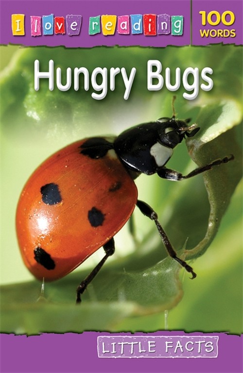 I Love Reading Little Facts 100 Words: Hungry Bugs