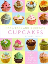 Make, Bake and Decorate Fabulous Cupcakes