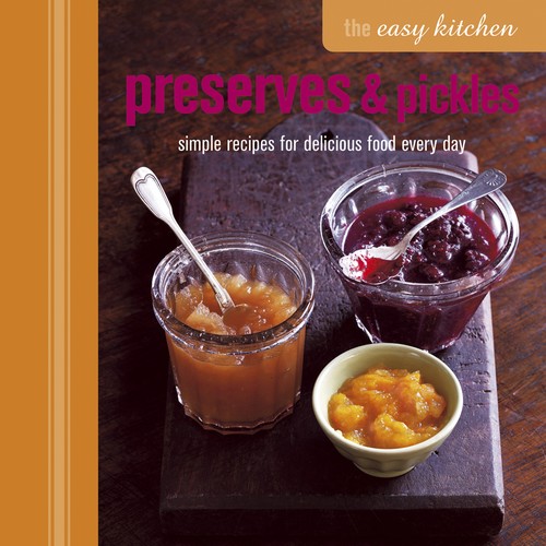 The Easy Kitchen: Preserves & Pickles