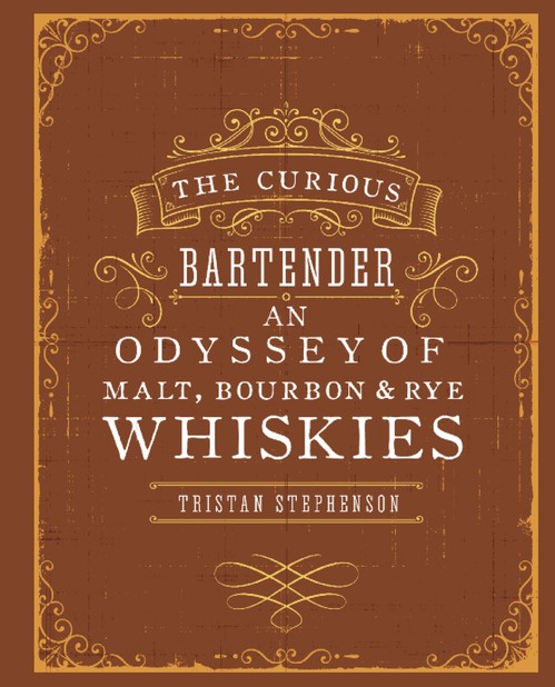 The Curious Bartender: an Odyssey of Malt, Bourbon and Rye Whiskies