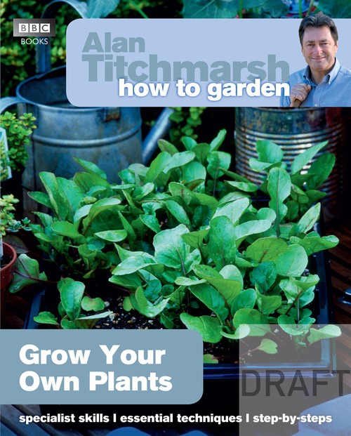 Alan Titchmarsh How to Garden: Grow Your Own Plants
