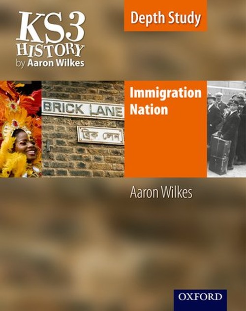 KS3 History by Aaron Wilkes: Immigration Nation Student Book
