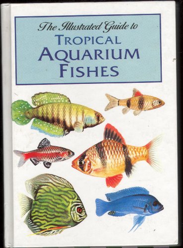 The Illustrated Guide to Tropical Aquarium Fishes