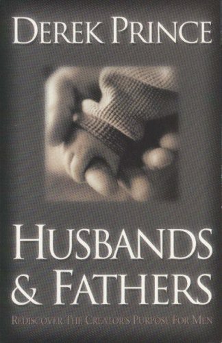 Husbands and Fathers: Re-discover the Creator's Purpose for Men