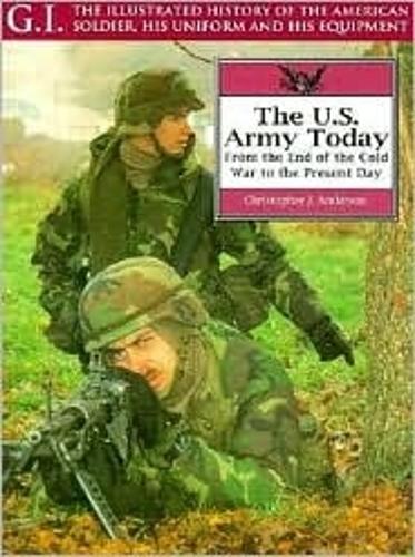 Us Army Today: from the End of the Cold War to the Present Day: G.i. Series Volume 8