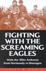 Fighting With the Screamimg Eagles: With the 101st Airborne from Normandy to Bastogne