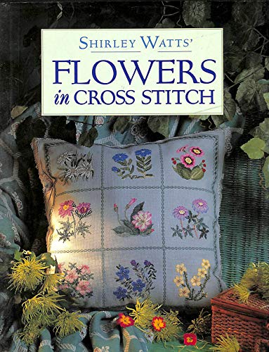 Shirley Watts' Flowers in Cross Stitch