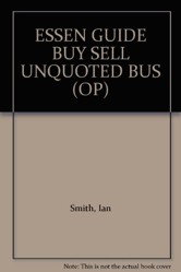 The Essential Guide to Buying and Selling Unquoted Businesses