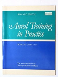 Aural Training in Practice, Book III, Grades 6-8
