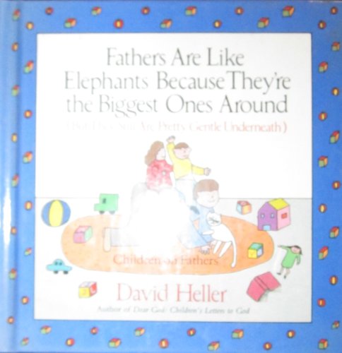 Fathers are Like Elephants Because They're the Biggest Ones Around