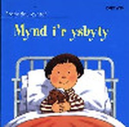 Cyfres Profiadau Cyntaf: Mynd i'r Ysbyty