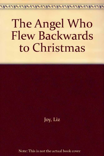 The Angel Who Flew Backwards to Christmas