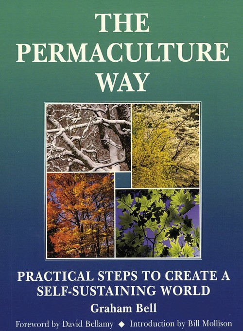 Permaculture Way: Practical Steps to Create a Self-Sustaining World