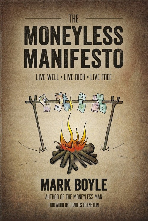 The Moneyless Manifesto: Live Well. Live Rich. Live Free.