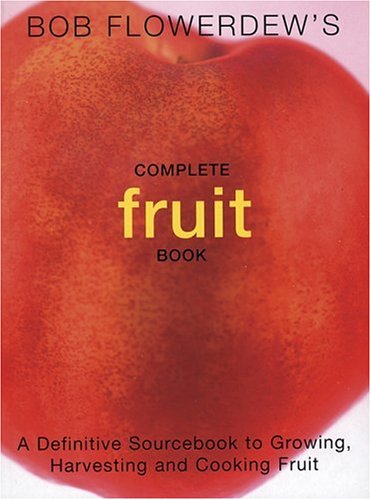 Bob Flowerdew's Complete Fruit Book