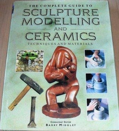 The Complete Guide to Sculpture, Modelling and Ceramics