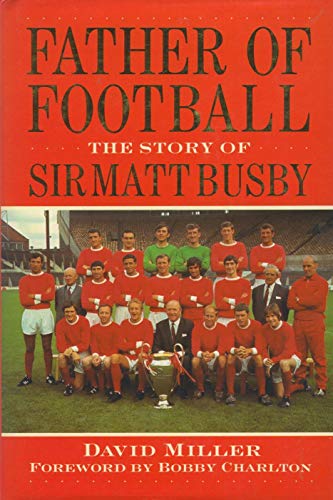 MATT BUSBY FATHER OF FOOTBALL