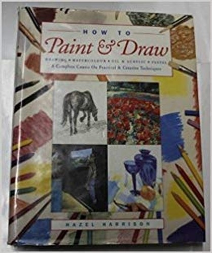 How to Paint  Draw A Complete Course On Practical  Creative Techniques